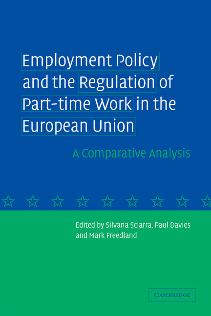Employment Policy and the Regulation of Part-time Work in the European Union; A Comparative Analysis (Paperback) 9780521272872