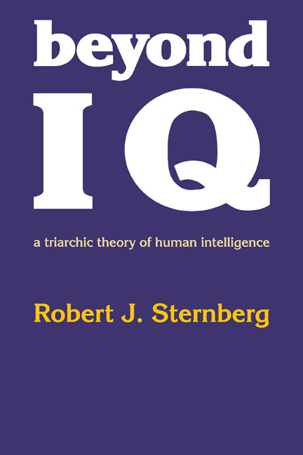 Beyond IQ; A Triarchic Theory of Human Intelligence (Paperback) 9780521278911