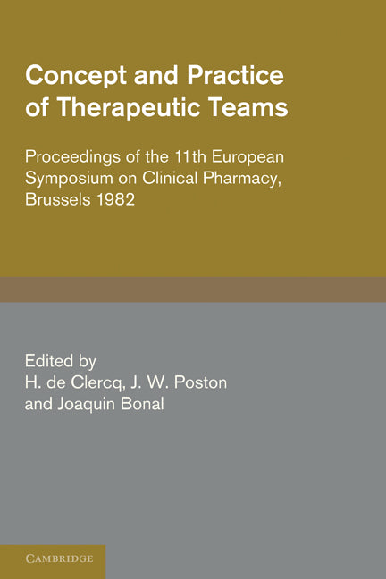 Concept and Practice of Therapeutic Teams; Proceedings of the 11th European Symposium on Clinical Pharmacy, Brussels 1982 (Paperback) 9780521279178