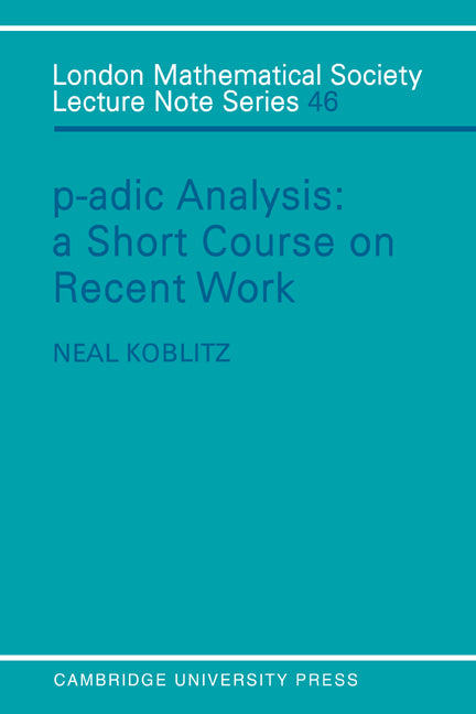 P-adic Analysis; A Short Course on Recent Work (Paperback) 9780521280600