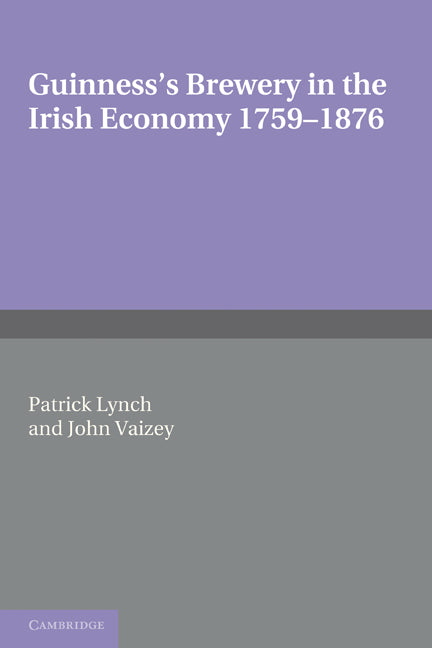 Guinness's Brewery in the Irish Economy 1759–1876 (Paperback) 9780521283311