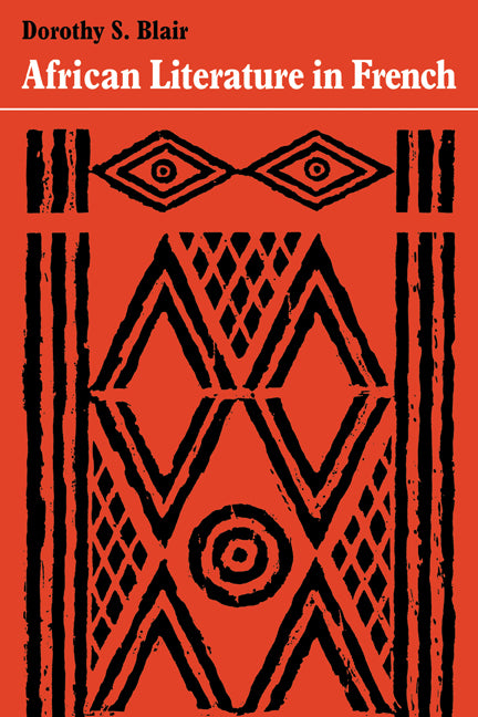 African Literature in French; A History of Creative Writing in French from West and Equatorial Africa (Paperback) 9780521284035