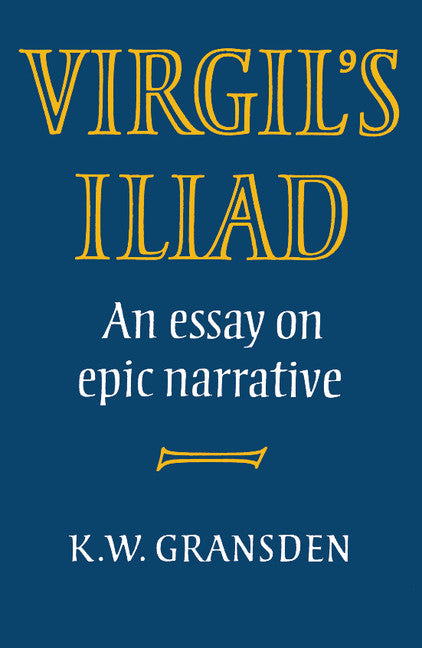 Virgil's Iliad; An Essay on Epic Narrative (Paperback) 9780521287562