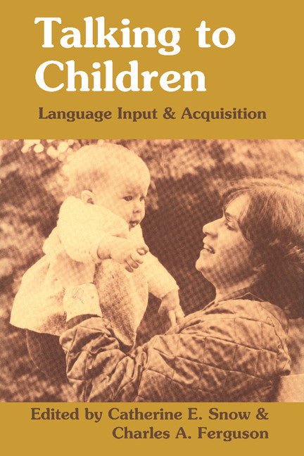Talking to Children; Language Input and Acquisition (Paperback) 9780521295130