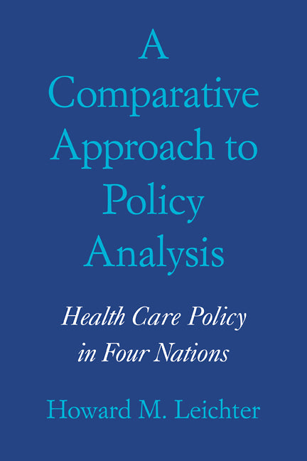 A Comparative Approach to Policy Analysis; Health Care Policy in Four Nations (Paperback) 9780521296014