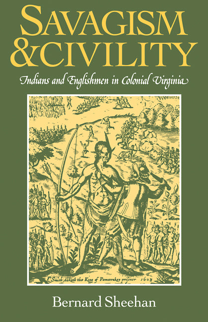 Savagism and Civility; Indians and Englishmen in Colonial Virginia (Paperback) 9780521297233