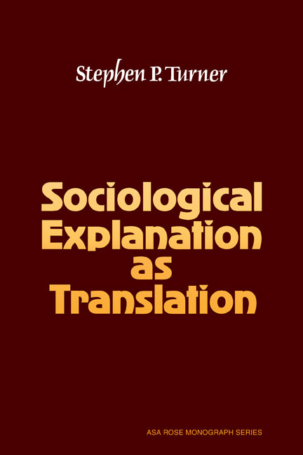 Sociological Explanation As Translation (Paperback) 9780521297738