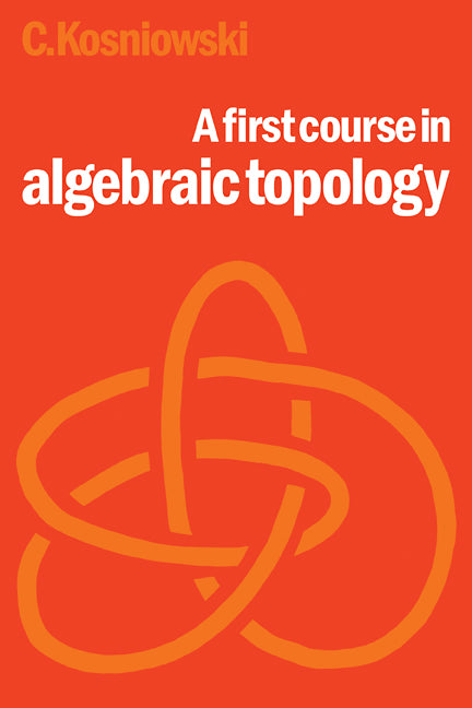 A First Course in Algebraic Topology (Paperback) 9780521298643