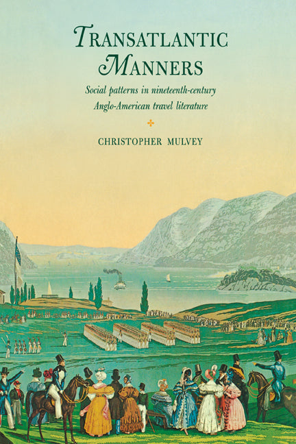 Transatlantic Manners; Social Patterns in Nineteenth-Century Anglo-American Travel Literature (Hardback) 9780521303668