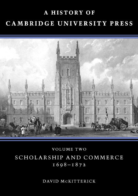 A History of Cambridge University Press: Volume 2, Scholarship and Commerce, 1698–1872 (Hardback) 9780521308021