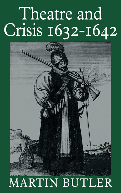 Theatre and Crisis 1632–1642 (Paperback) 9780521310499
