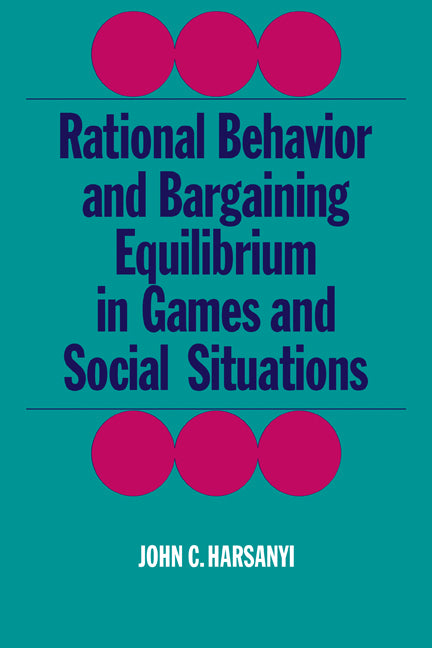 Rational Behaviour and Bargaining Equilibrium in Games and Social Situations (Paperback) 9780521311830
