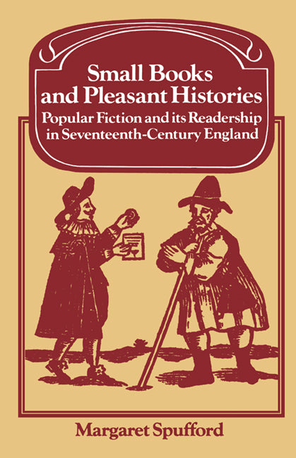 Small Books and Pleasant Histories; Popular Fiction and its Readership in Seventeenth-Century England (Paperback) 9780521312189