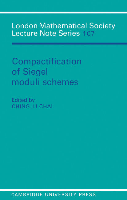 Compactification of Siegel Moduli Schemes (Paperback) 9780521312530