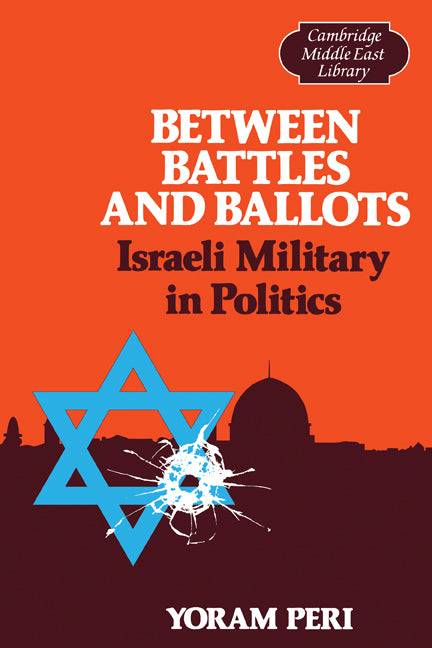 Between Battles and Ballots; Israeli Military in Politics (Paperback) 9780521313896