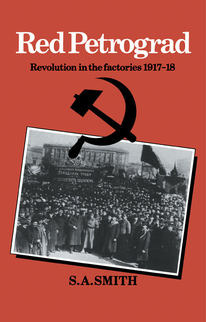 Red Petrograd; Revolution in the Factories, 1917–1918 (Paperback) 9780521316187