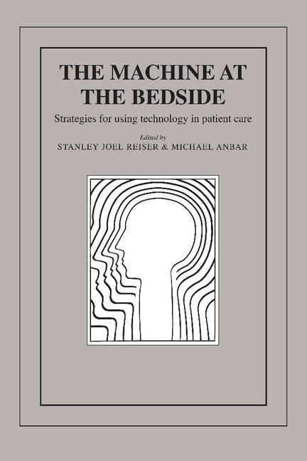 The Machine at the Bedside; Strategies for Using Technology in Patient Care (Paperback) 9780521318327