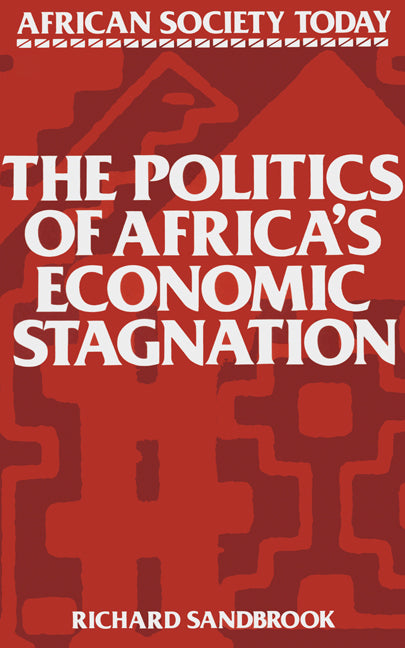 The Politics of Africa's Economic Stagnation (Paperback) 9780521319614