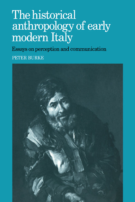 The Historical Anthropology of Early Modern Italy; Essays on Perception and Communication (Hardback) 9780521320412