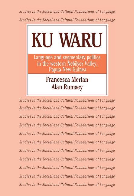 Ku Waru; Language and Segmentary Politics in the Western Nebilyer Valley, Papua New Guinea (Hardback) 9780521323390