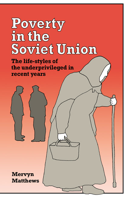 Poverty in the Soviet Union; The Life-styles of the Underprivileged in Recent Years (Hardback) 9780521325448