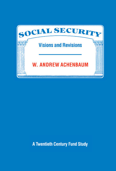 Social Security; Visions and Revisions: A Twentieth Century Fund Study (Hardback) 9780521328661