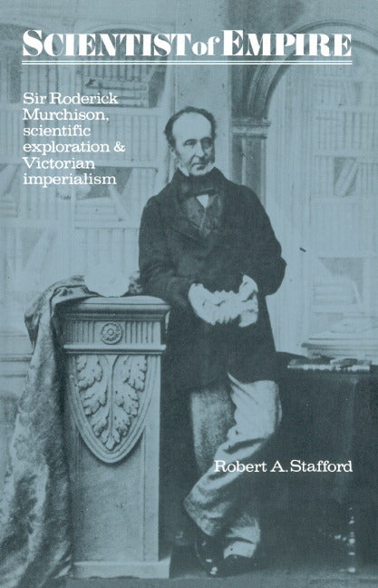 Scientist of Empire; Sir Roderick Murchison, Scientific Exploration and Victorian Imperialism (Hardback) 9780521335379
