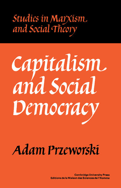 Capitalism and Social Democracy (Paperback) 9780521336567