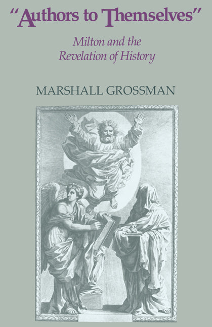 Authors to Themselves; Milton and the Revelation of History (Hardback) 9780521340373