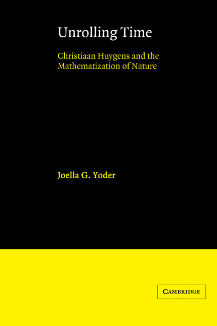 Unrolling Time; Christiaan Huygens and the Mathematization of Nature (Hardback) 9780521341400