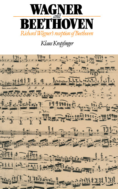 Wagner and Beethoven; Richard Wagner's Reception of Beethoven (Hardback) 9780521342018