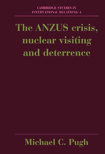 The ANZUS Crisis, Nuclear Visiting and Deterrence (Hardback) 9780521343558