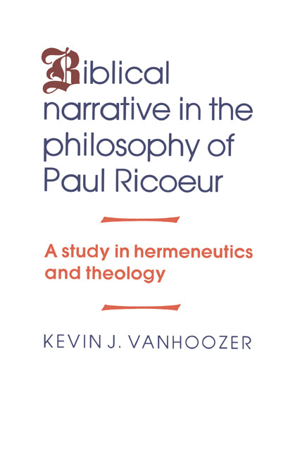 Biblical Narrative in the Philosophy of Paul Ricoeur; A Study in Hermeneutics and Theology (Hardback) 9780521344258