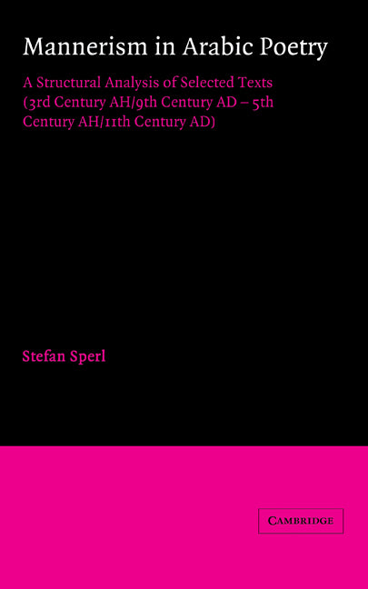 Mannerism in Arabic Poetry; A Structural Analysis of Selected Texts (3rd Century AH/9th Century AD – 5th Century AH/11th Century AD) (Hardback) 9780521354851