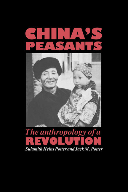 China's Peasants; The Anthropology of a Revolution (Paperback) 9780521357876