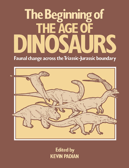 The Beginning of the Age of Dinosaurs; Faunal Change across the Triassic-Jurassic Boundary (Paperback) 9780521367790