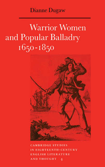 Warrior Women and Popular Balladry 1650–1850 (Hardback) 9780521372541