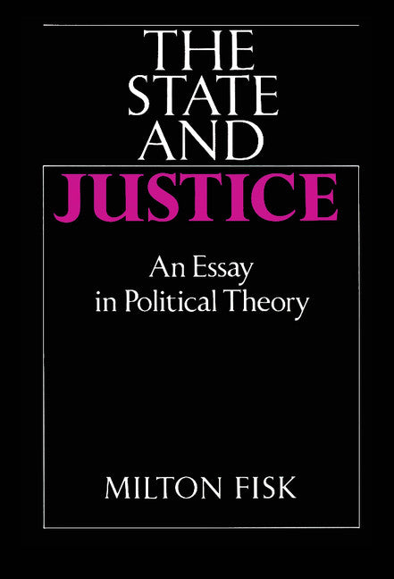 The State and Justice; An Essay in Political Theory (Hardback) 9780521374736