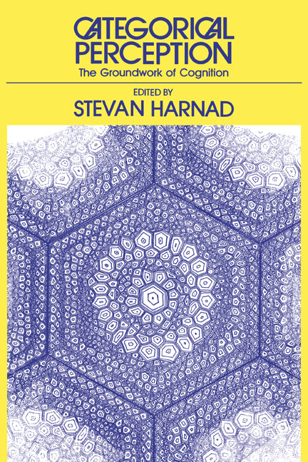 Categorical Perception; The Groundwork of Cognition (Paperback) 9780521385947