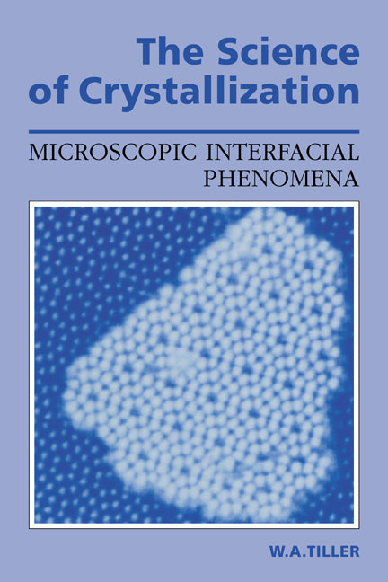 The Science of Crystallization; Microscopic Interfacial Phenomena (Paperback) 9780521388276