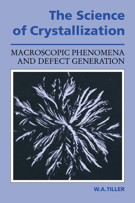 The Science of Crystallization; Macroscopic Phenomena and Defect Generation (Paperback) 9780521388283
