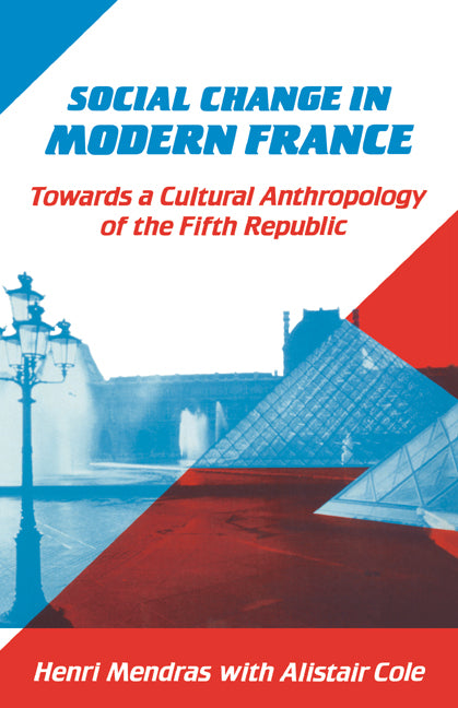 Social Change in Modern France; Towards a Cultural Anthropology of the Fifth Republic (Hardback) 9780521391085