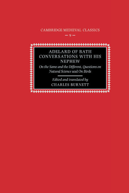 Adelard of Bath, Conversations with his Nephew; On the Same and the Different, Questions on Natural Science, and On Birds (Hardback) 9780521394710