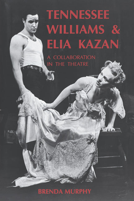 Tennessee Williams and Elia Kazan; A Collaboration in the Theatre (Hardback) 9780521400954