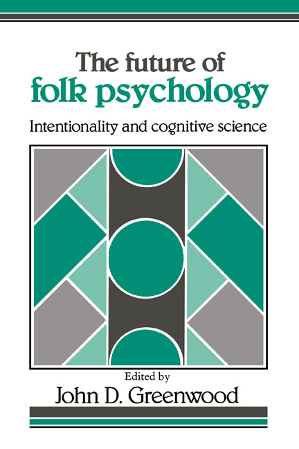 The Future of Folk Psychology; Intentionality and Cognitive Science (Hardback) 9780521403351