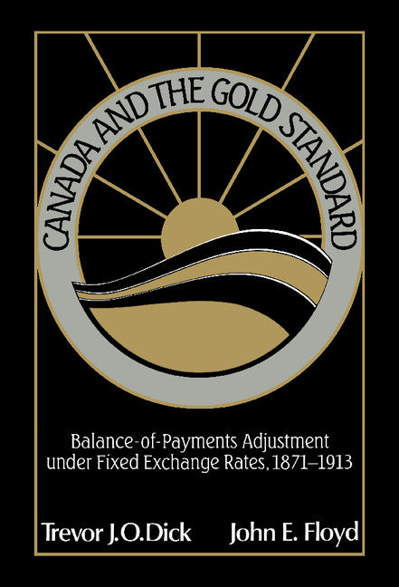 Canada and the Gold Standard; Balance of Payments Adjustment under Fixed Exchange Rates, 1871–1913 (Hardback) 9780521404082