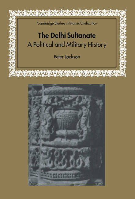 The Delhi Sultanate; A Political and Military History (Hardback) 9780521404778