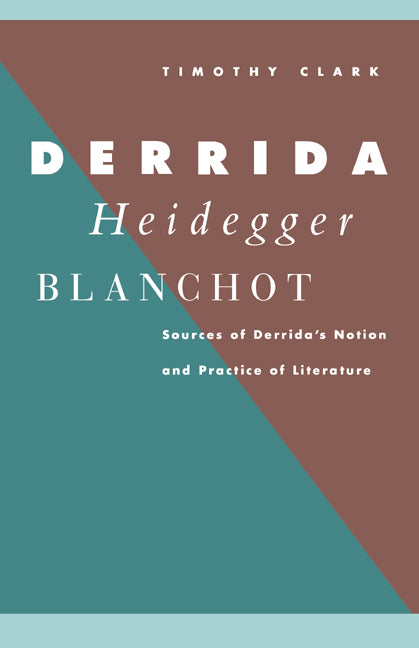 Derrida, Heidegger, Blanchot; Sources of Derrida's Notion and Practice of Literature (Hardback) 9780521405393