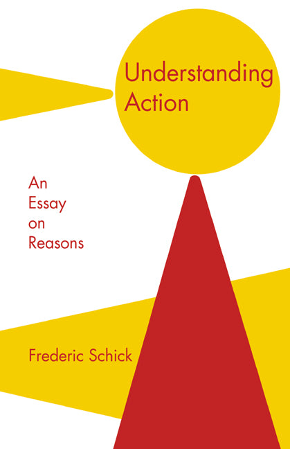 Understanding Action; An Essay on Reasons (Paperback) 9780521408868