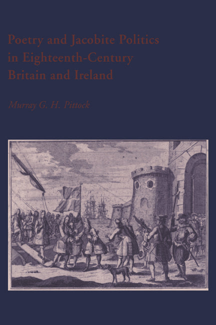 Poetry and Jacobite Politics in Eighteenth-Century Britain and Ireland (Hardback) 9780521410922